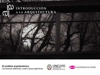 El análisis arquitectónico
Conexiones atlánticas: cuatro casas argentinas
 