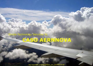 CASO AERNNOVA
Strelia Technology Services SL
Pág. 1
http://www.flickr.com/photos/simon_and_you/1062318106
 