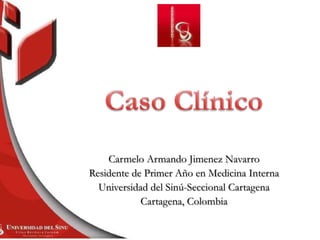 Carmelo Armando Jimenez Navarro
Residente de Primer Año en Medicina Interna
Universidad del Sinú-Seccional Cartagena
Cartagena, Colombia

 