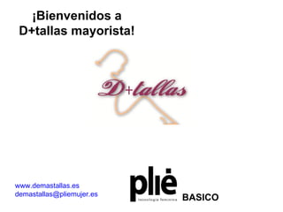 ¡Bienvenidos a D+tallas mayorista! www.demastallas.es [email_address] BASICO 