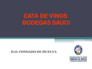 CATA DE VINOS BODEGAS SAUCI D.O. CONDADO DE HUELVA 