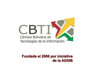 Fundada el 2006 por iniciativaFundada el 2006 por iniciativa
de la ADSIBde la ADSIB
 