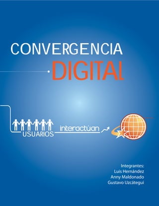Convergencia
Integrantes:
Luis Hernández
Anny Maldonado
Gustavo Uzcátegui
usuarios
Digital
 