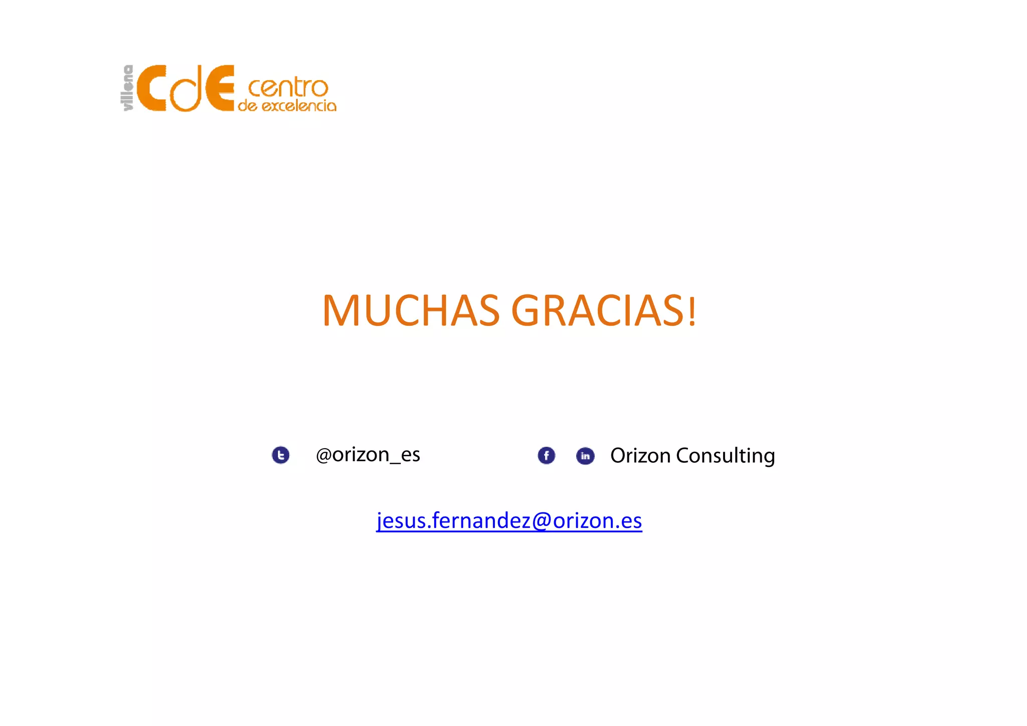 MUCHAS GRACIAS!
@orizon_es Orizon Consulting
jesus.fernandez@orizon.esjesus.fernandez@orizon.es
 