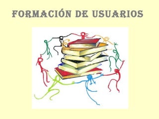 FORMACIÓN DE USUARIOS
 