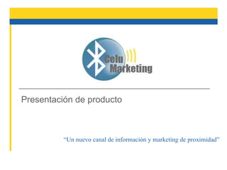 Presentación de producto “ Un nuevo canal de información y marketing de proximidad ” 