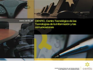 CENTIC,  Centro Tecnológico de las  Tecnologías de la Información y las comunicaciones 