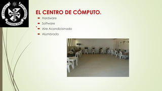 EL CENTRO DE CÓMPUTO. 
. 
 Hardware 
 Software 
 Aire Acondicionado 
 Alumbrado 
 