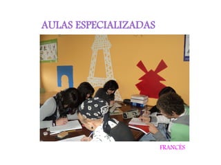 AULAS ESPECIALIZADAS




                       FRANCÉS
 
