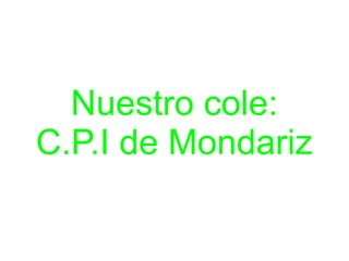 Nuestro cole:
C.P.I de Mondariz
 
