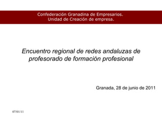 Encuentro regional de redes andaluzas de profesorado de formación profesional Granada , 28 de junio de 2011 