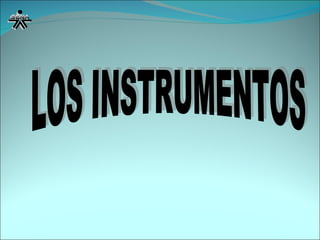 LOS INSTRUMENTOS 