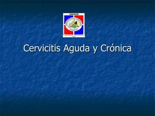 Cervicitis Aguda y Crónica
Cervicitis Aguda y Crónica
 