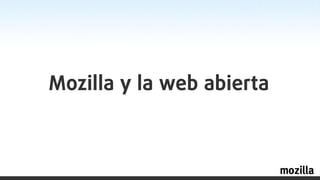 Mozilla y la web abierta
 