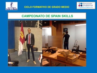 CICLO FORMATIVO DE GRADO MEDIO
CAMPEONATO DE SPAIN SKILLS
 