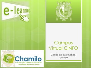 Campus
Virtual CINFO
Centro de Informática -
       UNMSM
 