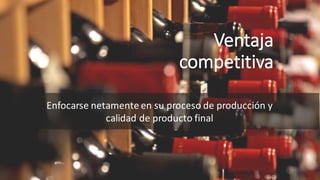 Ventaja	
competitiva
Enfocarse	netamente	en	su	proceso	de	producción	y	
calidad	de	producto	final
 