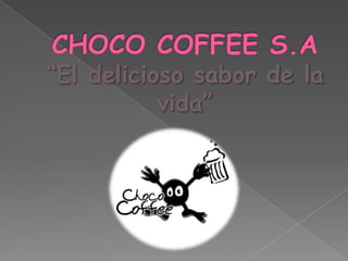 CHOCO COFFEE S.A“El delicioso sabor de la vida” 