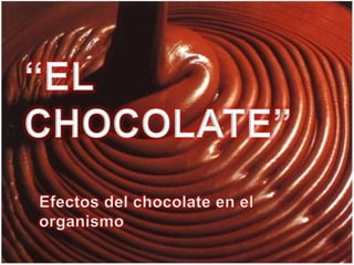 “El chocolate”  Efectos del chocolate en el organismo 