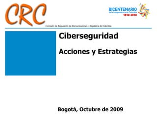 Ciberseguridad  Acciones y Estrategias Bogotá, Octubre de 2009 