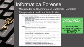 Informática Forense
Modalidades de Cibercrimen en Guatemala (Ejemplos)
Ejemplos de acuerdo a noticias locales
 