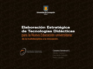 Elaboración estratégica de tecnologías didácticas para la nueva educación universitaria:  de la multidisciplina a la innovación. 