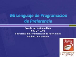 Creado por Antonio Baez
               Y00-27-6990
Universidad Interamericana de Puerto Rico
           Recinto de Bayamón
 