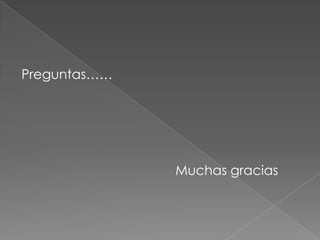 Preguntas……




              Muchas gracias
 