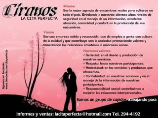 Informes y ventas: lacitaperfecta@hotmail.com Tel. 294-4192 Somos un grupo de cupidos  trabajando para ti Síguenos en facebook: www.facebook.com/cita.perfecta 