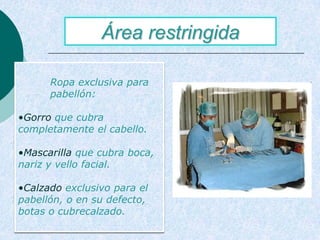 ÁreaSemirestringidaárea intermedia  (área restringida e irrestricta)Debe tener doble puerta de accesopara camillas como vestuariosdisminuir la contaminación con el aire no filtrado cuando abren puertas del área restringida. 