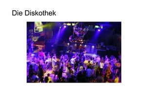 Die Diskothek