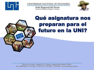 Qué asignatura nos
 preparan para el
 futuro en la UNI?
 