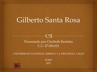 Presentado por Claribeth Bastidas
C.C: 27.024.621
UNIVERSIDAD NACIONAL ABIERTA Y A DISTANCIA UNAD
ECBTI
2013

 