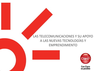 LAS TELECOMUNICACIONES Y SU APOYO
A LAS NUEVAS TECNOLOGÍAS Y
EMPRENDIMIENTO
 