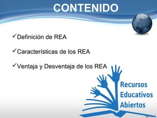CONTENIDO 
Definición de REA 
Características de los REA 
Ventaja y Desventaja de los REA 
 