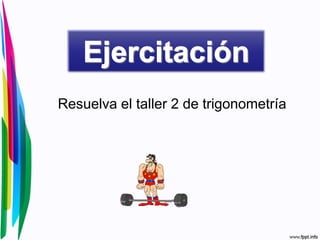 Resuelva el taller 2 de trigonometría
 