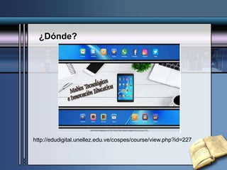 ¿Dónde?
http://edudigital.unellez.edu.ve/cospes/course/view.php?id=227
 