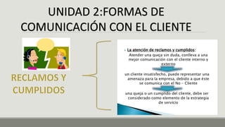 UNIDAD 2:FORMAS DE
COMUNICACIÓN CON EL CLIENTE
 
