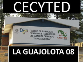 CECYTED
LA GUAJOLOTA 08
 