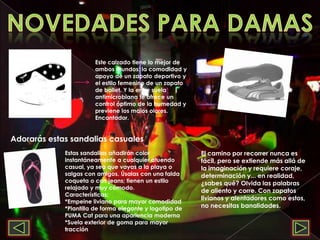 Novedades para damasEste calzado tiene lo mejor de ambos mundos: la comodidad y apoyo de un zapato deportivo y el estilo femenino de un zapato de ballet. Y la entre suela antimicrobiana te ofrece un control óptimo de la humedad y previene los malos olores. Encantador.Adorarás estas sandalias casualesEl camino por recorrer nunca es fácil, pero se extiende más allá de la imaginación y requiere coraje, determinación y... en realidad, ¿sabes qué? Olvida las palabras de aliento y corre. Con zapatos livianos y alentadores como estos, no necesitas banalidades.Estas sandalias añadirán color instantáneamente a cualquier atuendo casual, ya sea que vayas a la playa o salgas con amigos. Úsalas con una falda coqueta o con jeans; tienen un estilo relajado y muy cómodo.Características:*Empeine liviano para mayor comodidad*Plantilla de forma elegante y logotipo de PUMA Catpara una apariencia moderna*Suela exterior de goma para mayor tracción