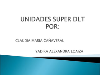 CLAUDIA MARIA CAÑAVERAL YADIRA ALEXANDRA LOAIZA  