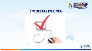 ENCUESTAS EN LINEA
 