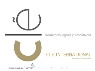 consultores legales y económicos
Entidad Fundada por
CLE INTERNATIONAL
www.cleinternational.es
 