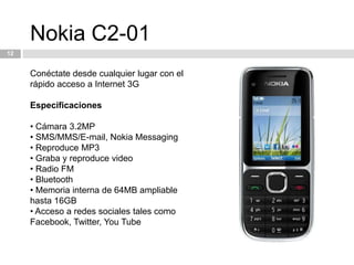 12Nokia C2-01Conéctate desde cualquier lugar con el rápido acceso a Internet 3G Especificaciones Cámara 3.2MP
