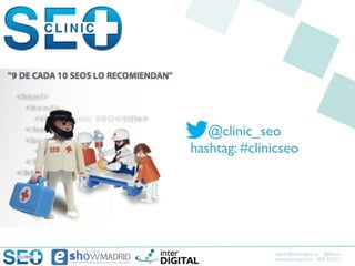 @clinic_seo
hashtag: #clinicseo




              miguel@interdigital.es @kicoes
              www.interdigital.es 902 331212
 