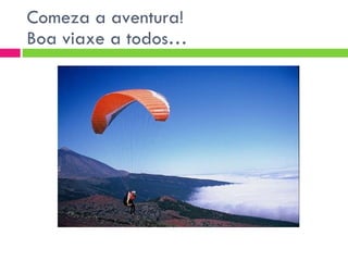 Comeza a aventura! Boa viaxe a todos… 