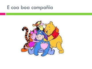 E coa boa compañía 