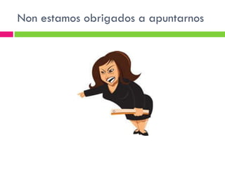 Non estamos obrigados a apuntarnos 