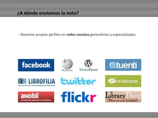 ¿A dónde enviamos la nota?- Nuestros propios perfiles en redes sociales generalistas y especializadas