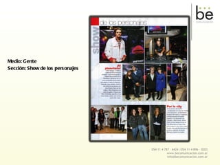 Medio: Gente Sección: Show de los personajes  054 11 4 787 – 6424 /054 11 4 896 – 0203 www.becomunicacion.com.ar [email_address] 